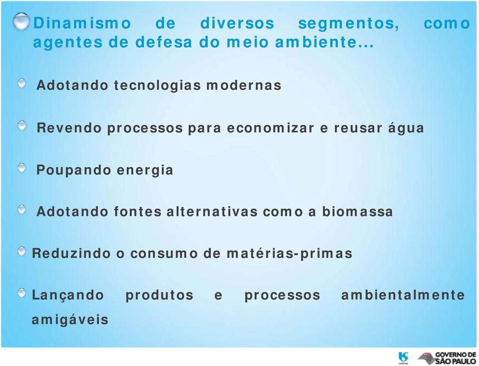 água Poupando energia Adotando fontes alternativas como a biomassa Reduzindo