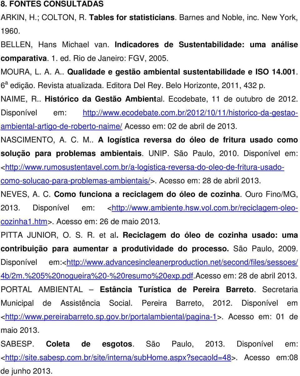 . Histórico da Gestão Ambiental. Ecodebate, 11 de outubro de 2012. Disponível em: http://www.ecodebate.com.