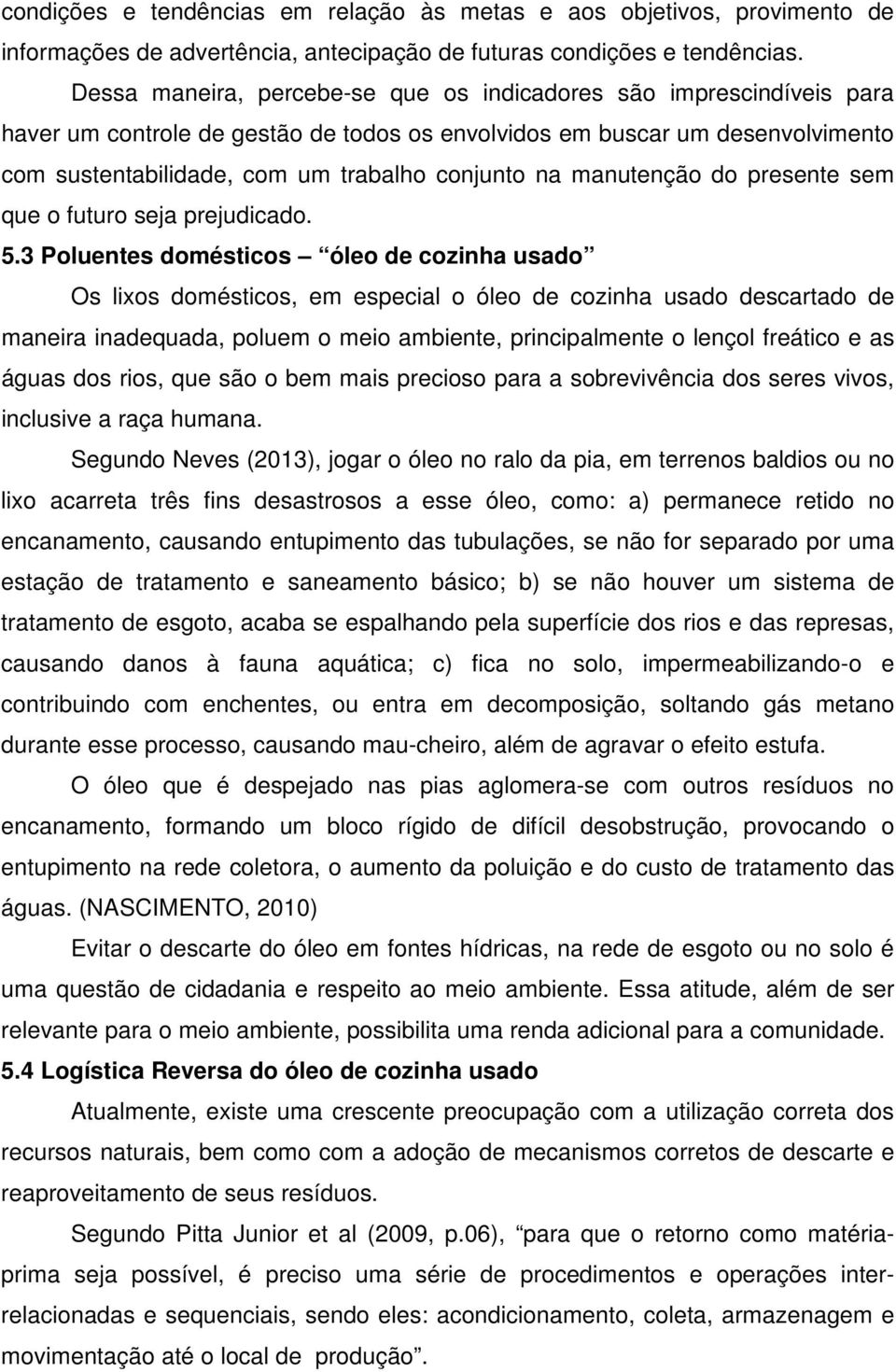 manutenção do presente sem que o futuro seja prejudicado. 5.