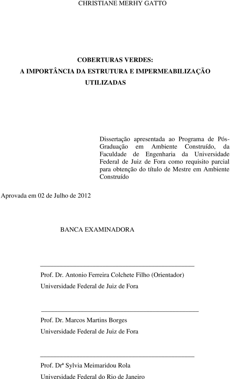 Mestre em Ambiente Construído Aprovada em 02 de Julho de 2012 BANCA EXAMINADORA Prof. Dr.