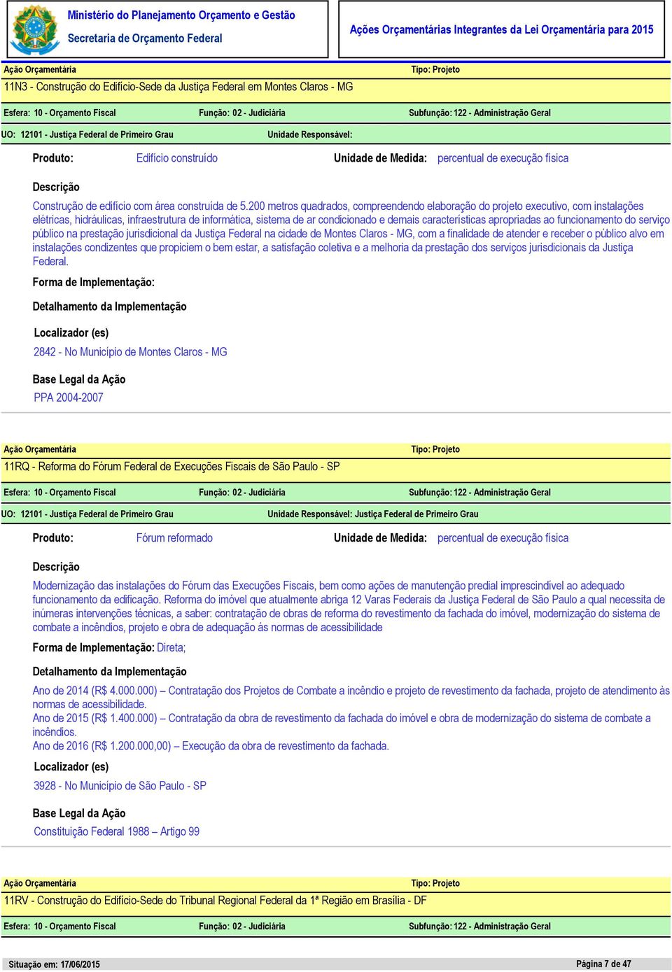 apropriadas ao funcionamento do serviço público na prestação jurisdicional da Justiça Federal na cidade de Montes Claros - MG, com a finalidade de atender e receber o público alvo em instalações