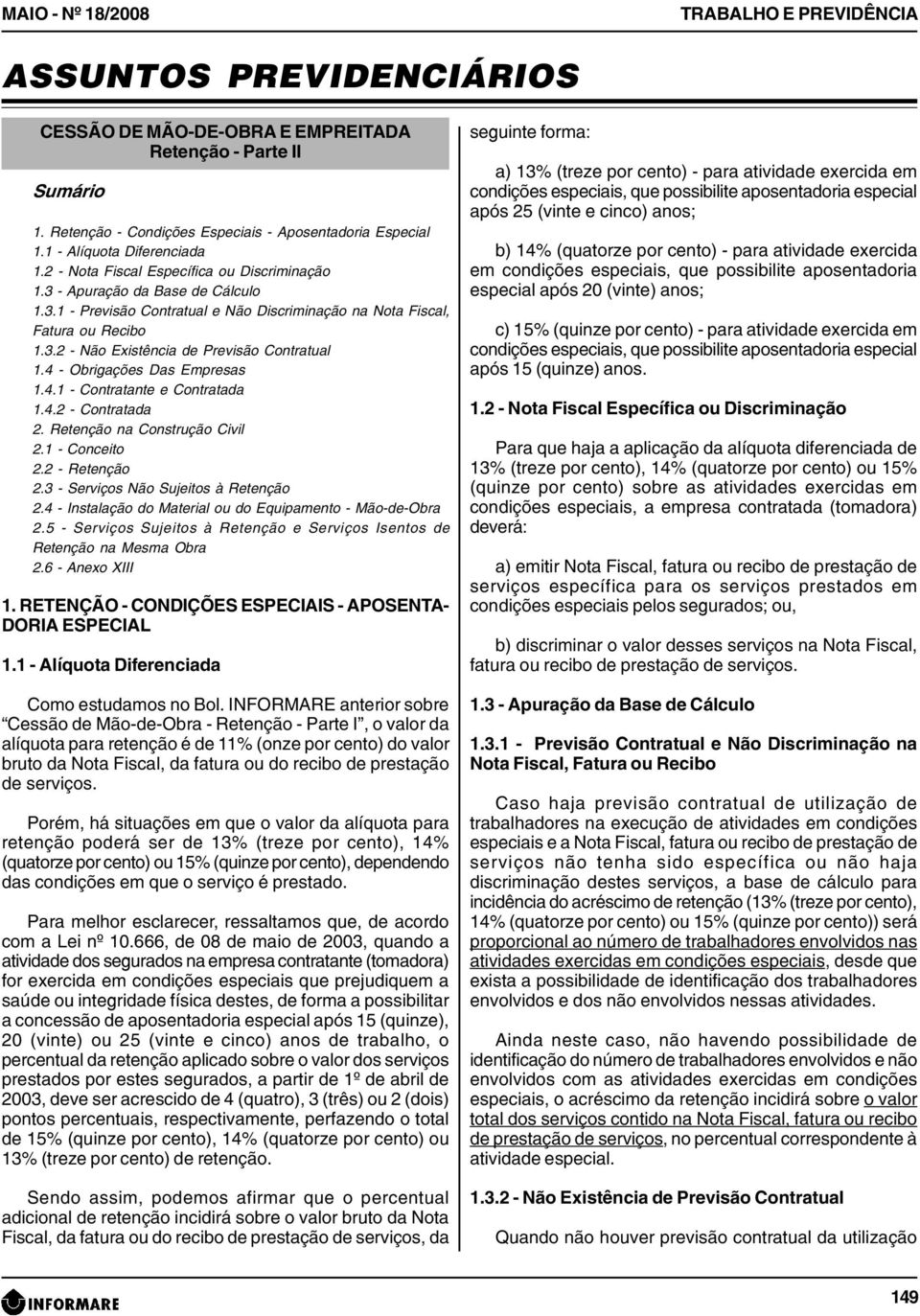 4 - Obrigações Das Empresas 1.4.1 - Contratante e Contratada 1.4.2 - Contratada 2. Retenção na Construção Civil 2.1 - Conceito 2.2 - Retenção 2.3 - Serviços Não Sujeitos à Retenção 2.