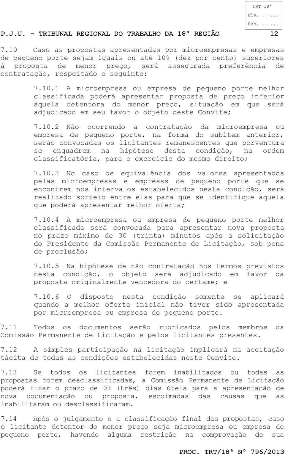 1 A microempresa ou empresa pequeno porte melhor classificada porá apresentar proposta preço inferior àquela tentora do menor preço, situação em que será adjudicado em seu favor o objeto ste Convite;