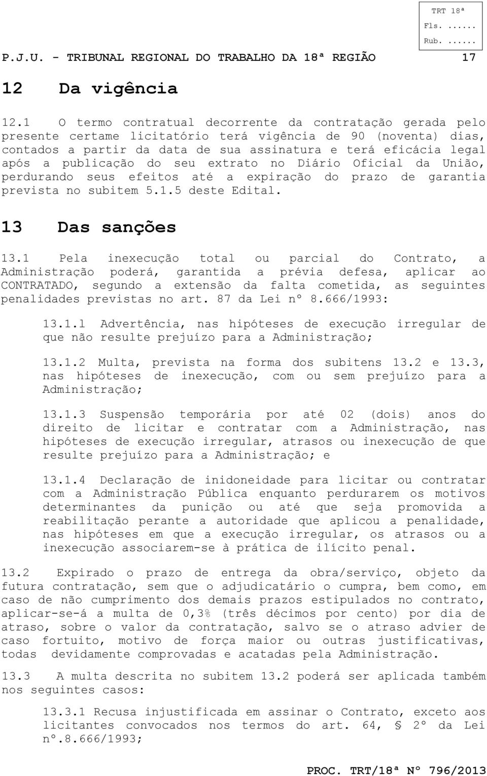 do seu extrato no Diário Oficial da União, perdurando seus efeitos até a expiração do prazo garantia prevista no subitem 5.1.5 ste Edital. 13 Das sanções 13.