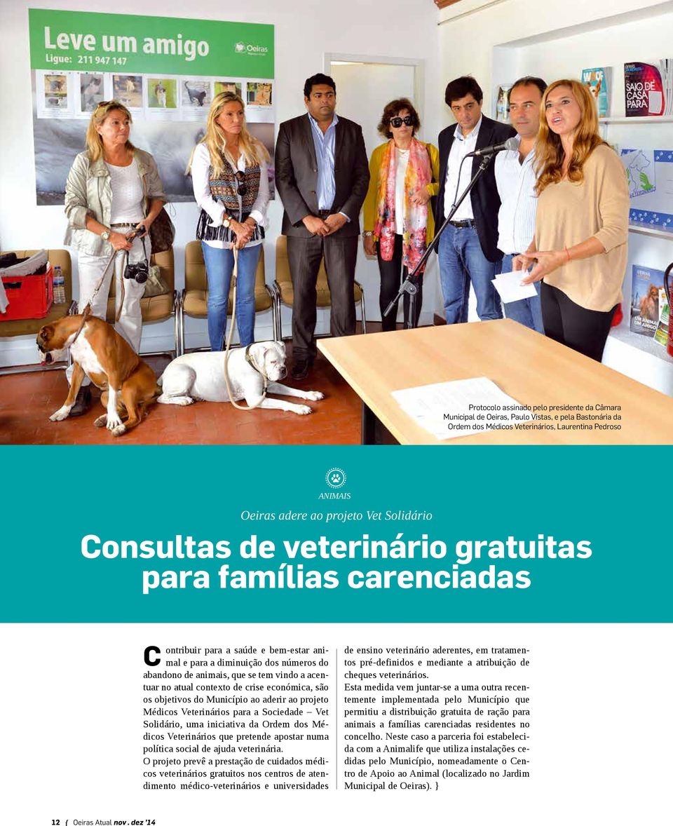 contexto de crise económica, são os objetivos do Município ao aderir ao projeto Médicos Veterinários para a Sociedade Vet Solidário, uma iniciativa da Ordem dos Médicos Veterinários que pretende