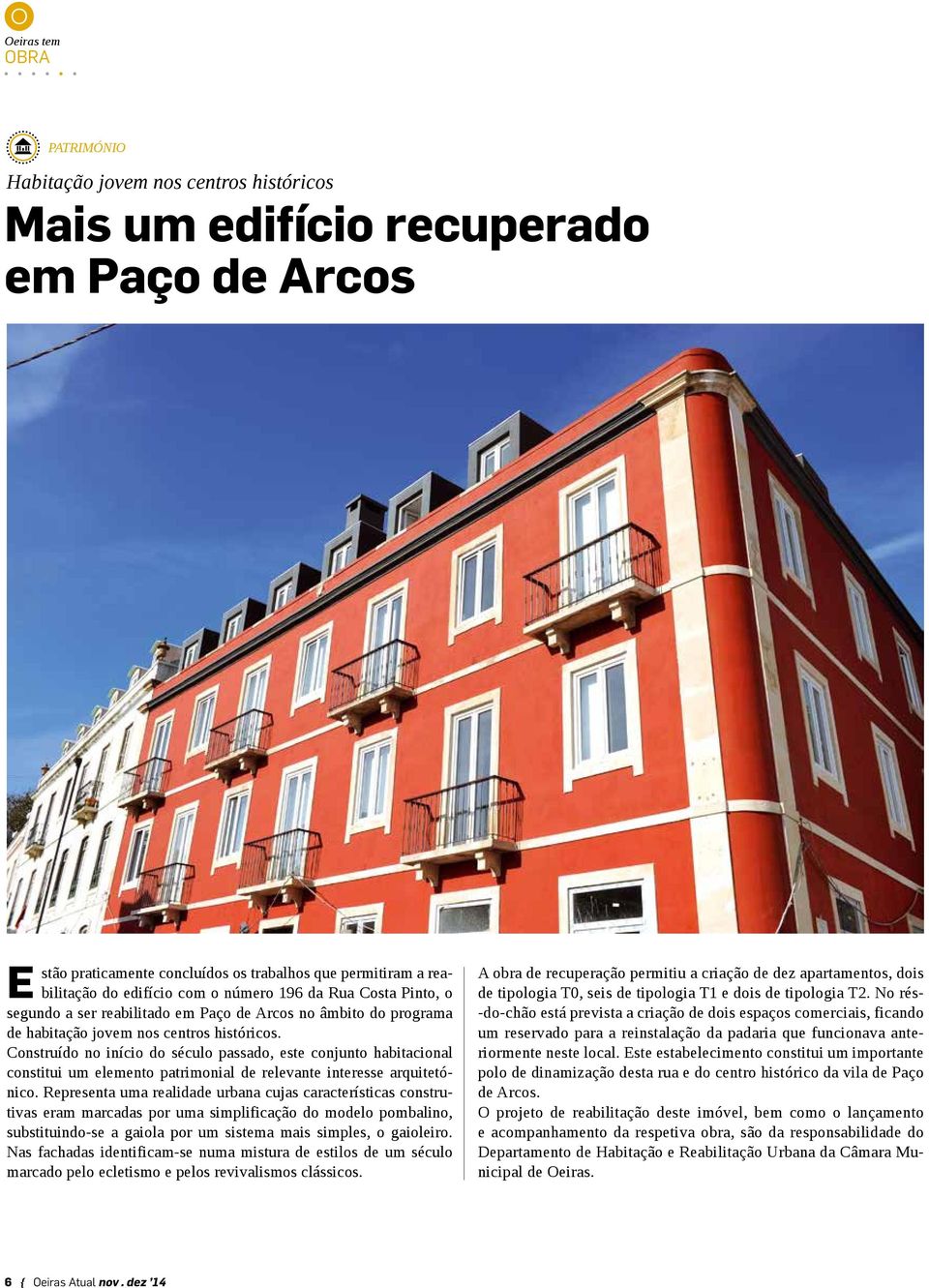 Construído no início do século passado, este conjunto habitacional constitui um elemento patrimonial de relevante interesse arquitetónico.