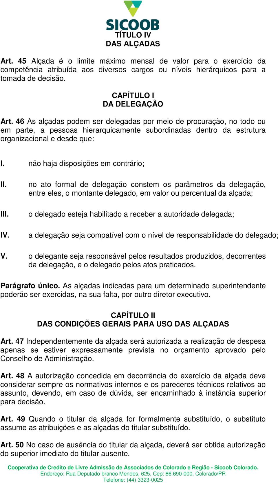 não haja disposições em contrário; II. III. IV.