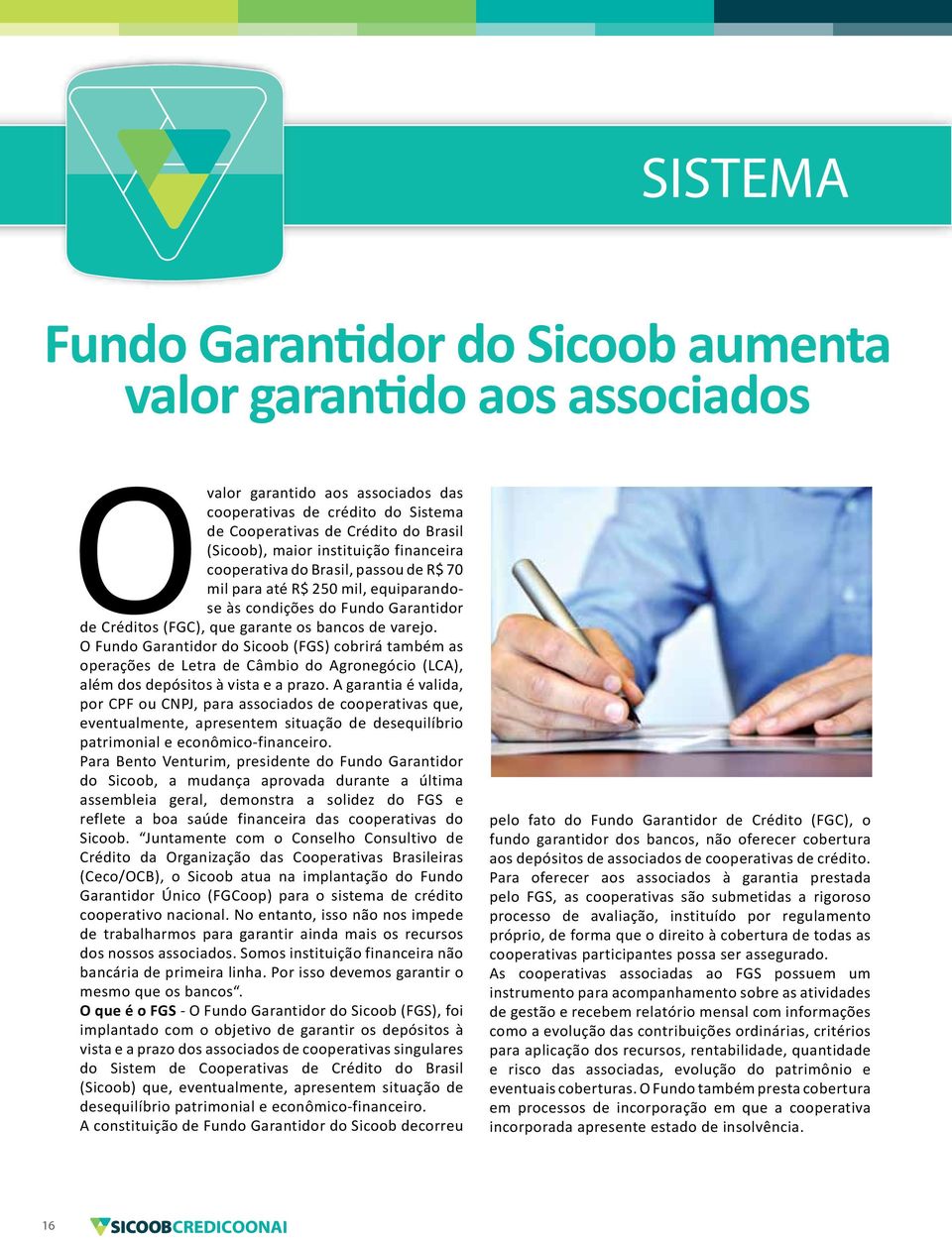 O Fundo Garantidor do Sicoob (FGS) cobrirá também as operações de Letra de Câmbio do Agronegócio (LCA), além dos depósitos à vista e a prazo.