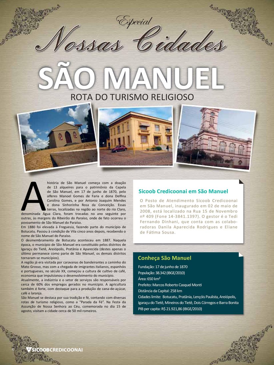 Essas terras, localizadas na região ao norte do rio Claro, denominada Água Clara, foram trocadas no ano seguinte por outras, às margens do Ribeirão do Paraíso, onde de fato ocorreu o povoamento de