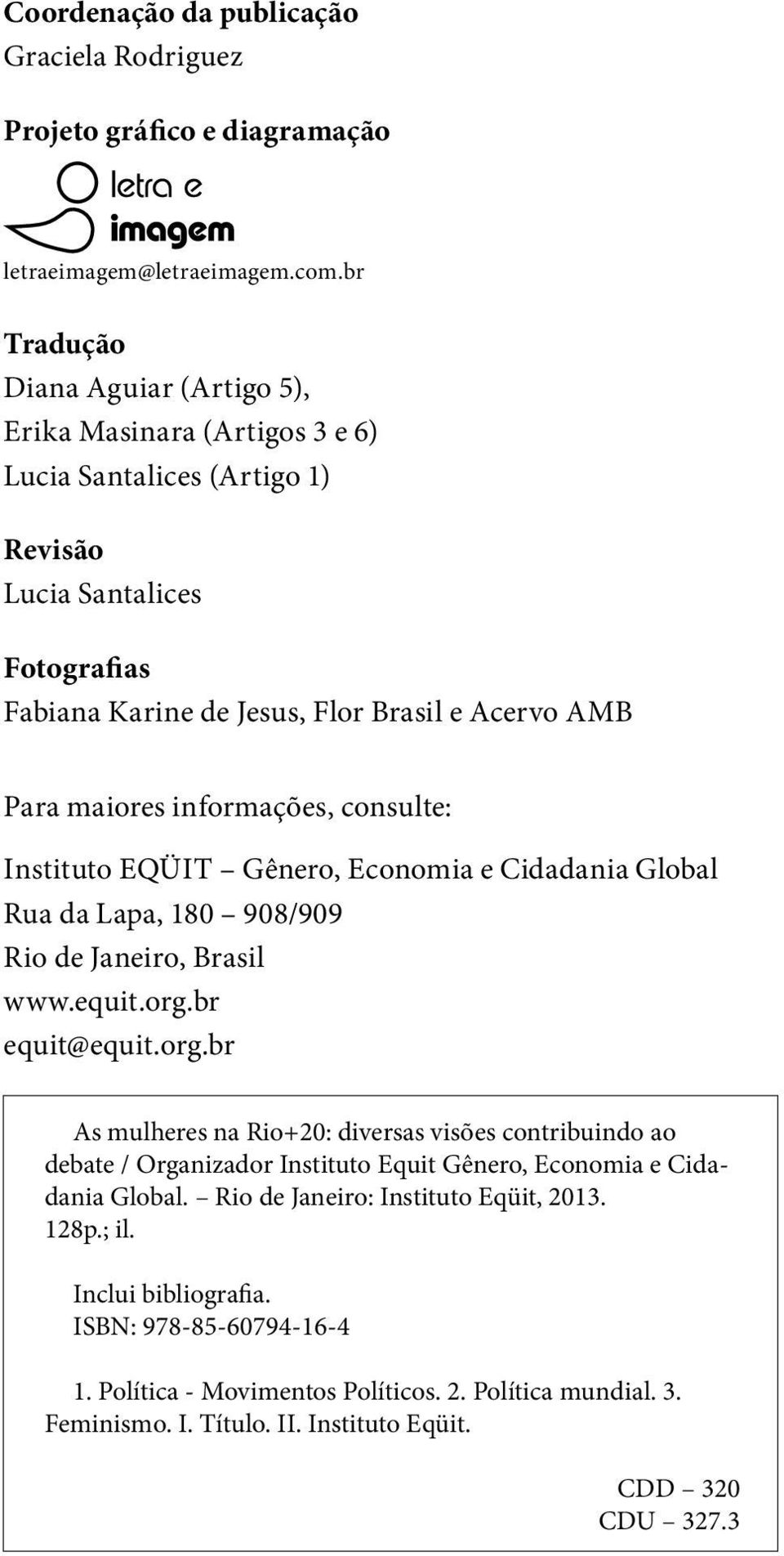 informações, consulte: Instituto Eqüit Gênero, Economia e Cidadania Global Rua da Lapa, 180 908/909 Rio de Janeiro, Brasil www.equit.org.