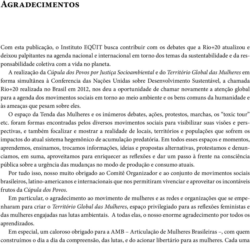 A realização da Cúpula dos Povos por Justiça Socioambiental e do Território Global das Mulheres em forma simultânea à Conferencia das Nações Unidas sobre Desenvolvimento Sustentável, a chamada Rio+20