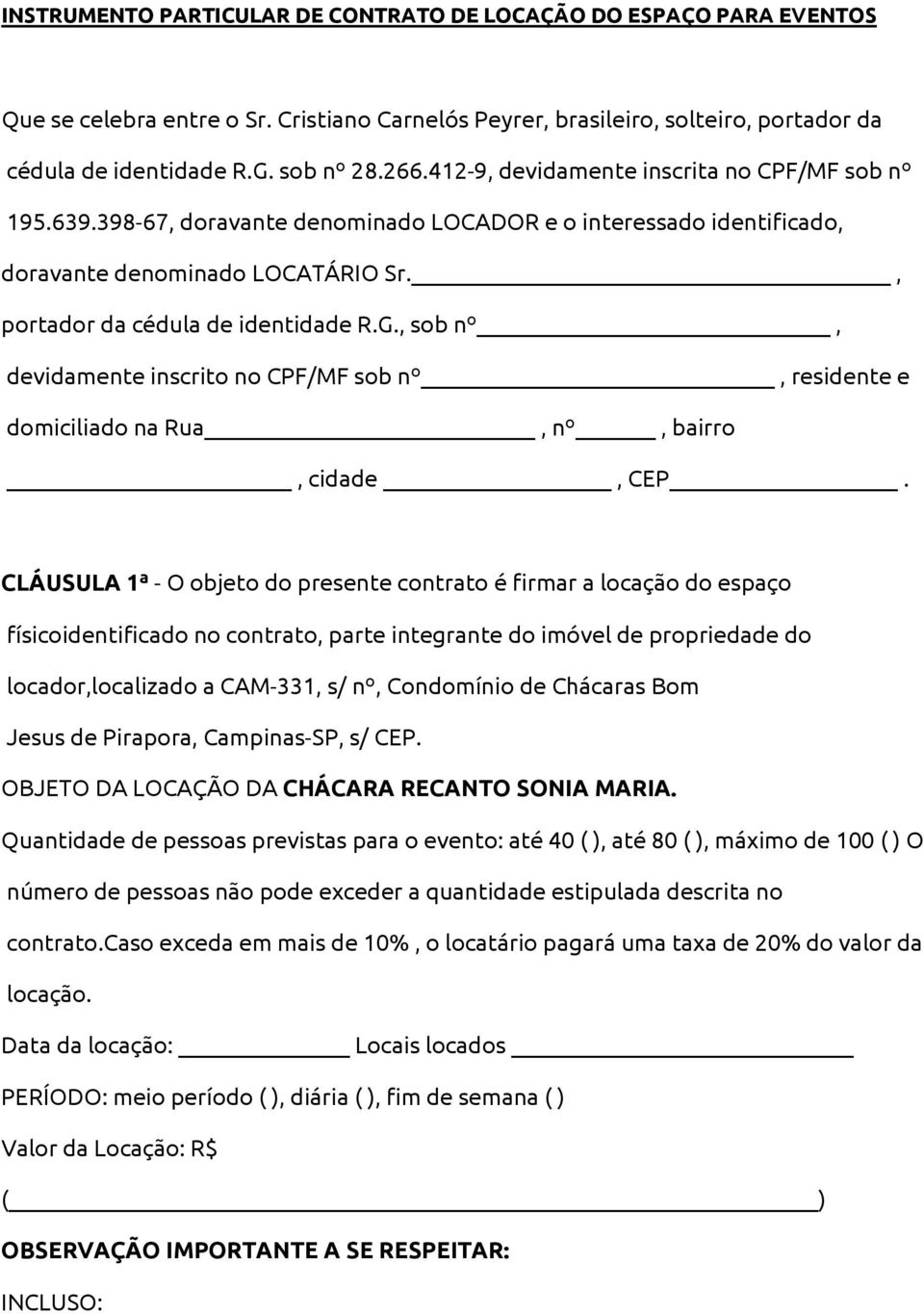 , sob nº, devidamente inscrito no CPF/MF sob nº, residente e domiciliado na Rua, nº, bairro, cidade, CEP.