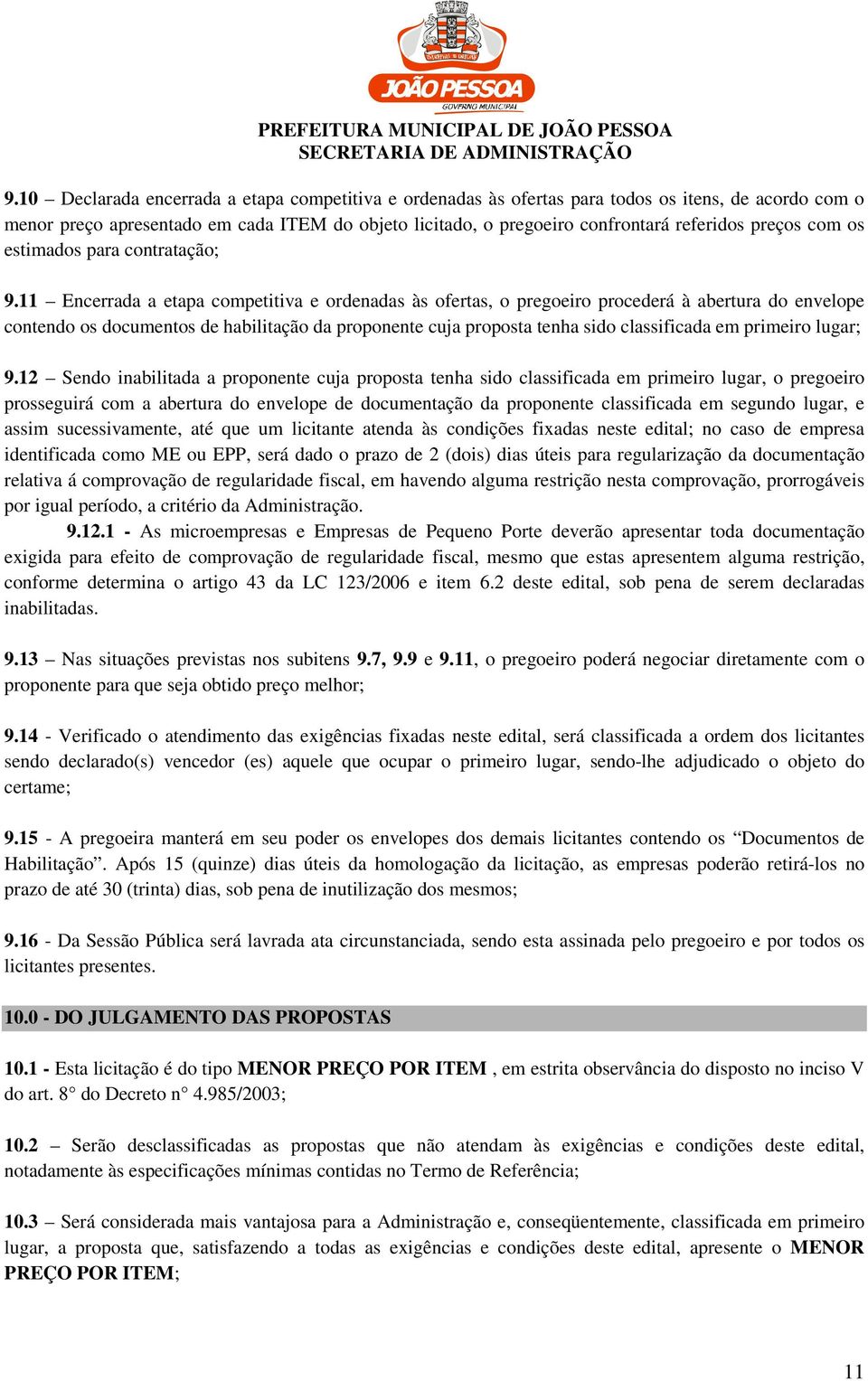 11 Encerrada a etapa competitiva e ordenadas às ofertas, o pregoeiro procederá à abertura do envelope contendo os documentos de habilitação da proponente cuja proposta tenha sido classificada em