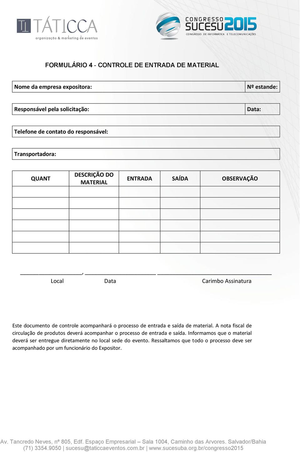 acompanhará o processo de entrada e saída de material. A nota fiscal de circulação de produtos deverá acompanhar o processo de entrada e saída.