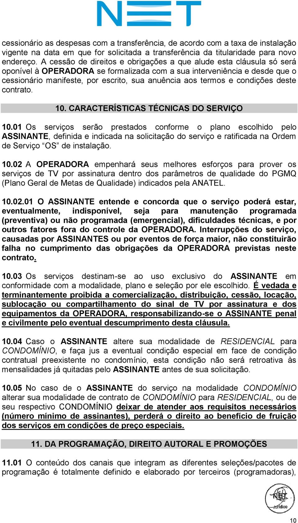 termos e condições deste contrato. 10. CARACTERÍSTICAS TÉCNICAS DO SERVIÇO 10.