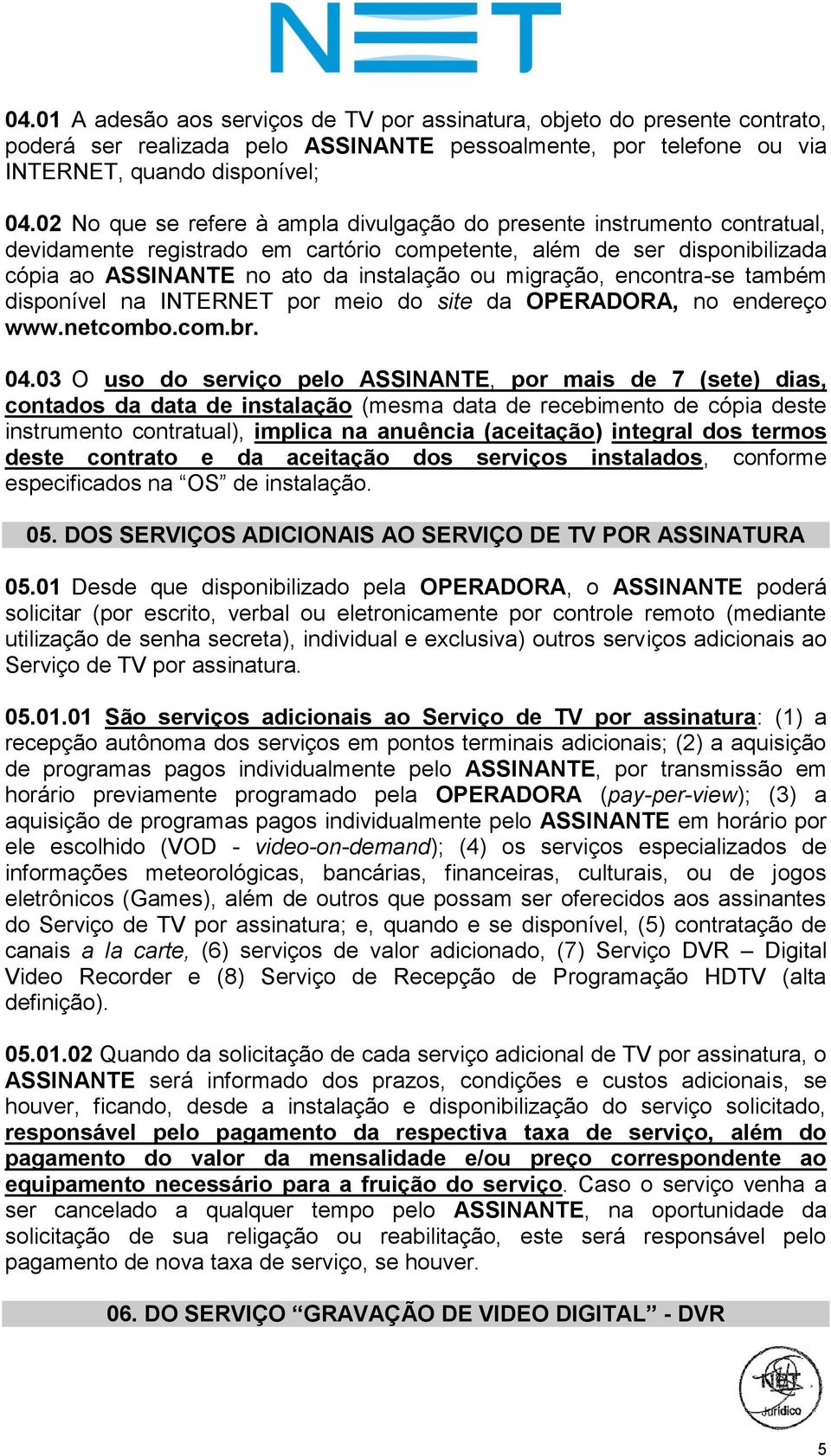 migração, encontra-se também disponível na INTERNET por meio do site da OPERADORA, no endereço www.netcombo.com.br. 04.