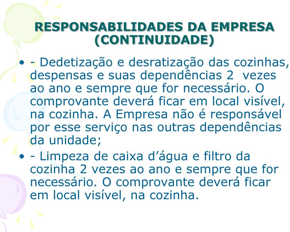 O comprovante deverá ficar em local visível, na cozinha.