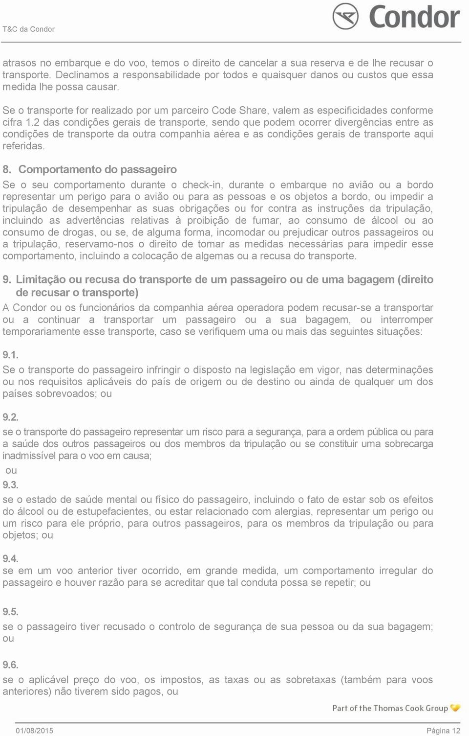 Se o transporte for realizado por um parceiro Code Share, valem as especificidades conforme cifra 1.