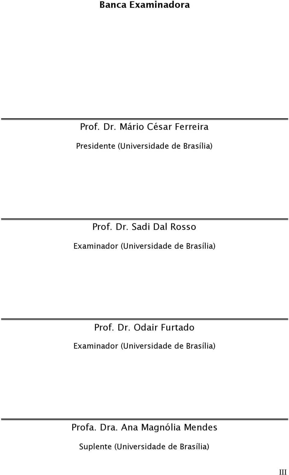 Sadi Dal Rosso Examinador (Universidade de Brasília) Prof. Dr.