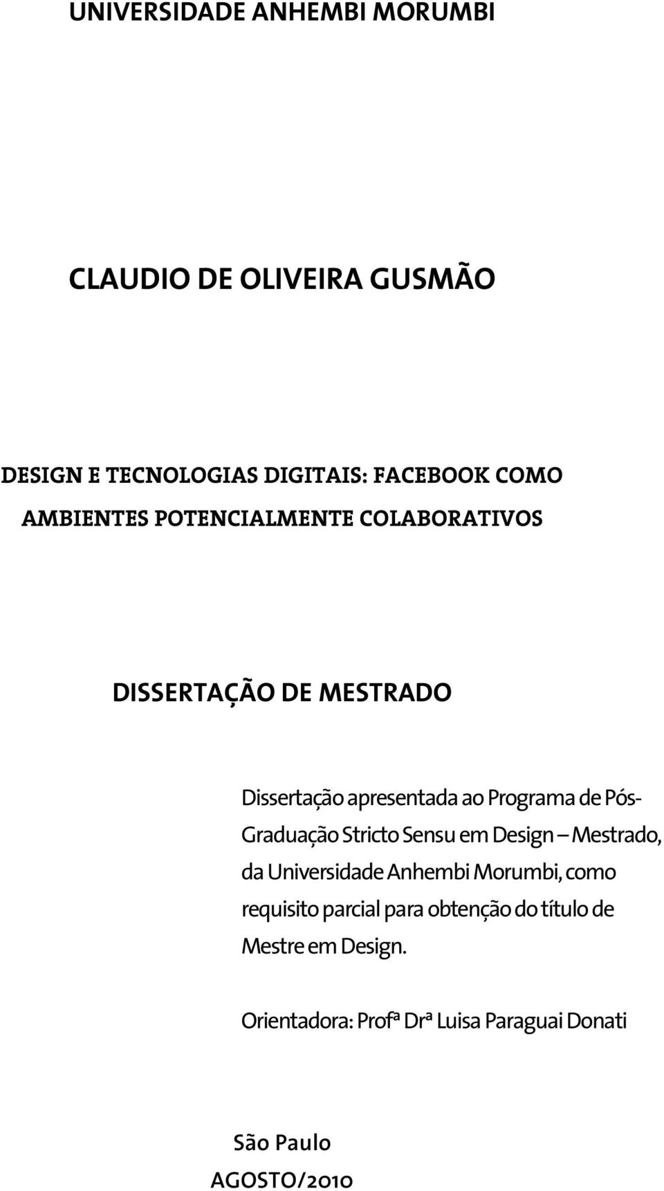 Pós- Graduação Stricto Sensu em Design Mestrado, da Universidade Anhembi Morumbi, como requisito parcial