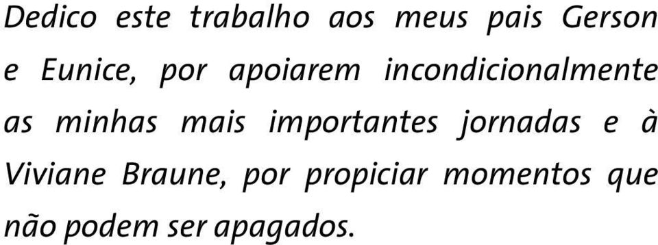 minhas mais importantes jornadas e à Viviane