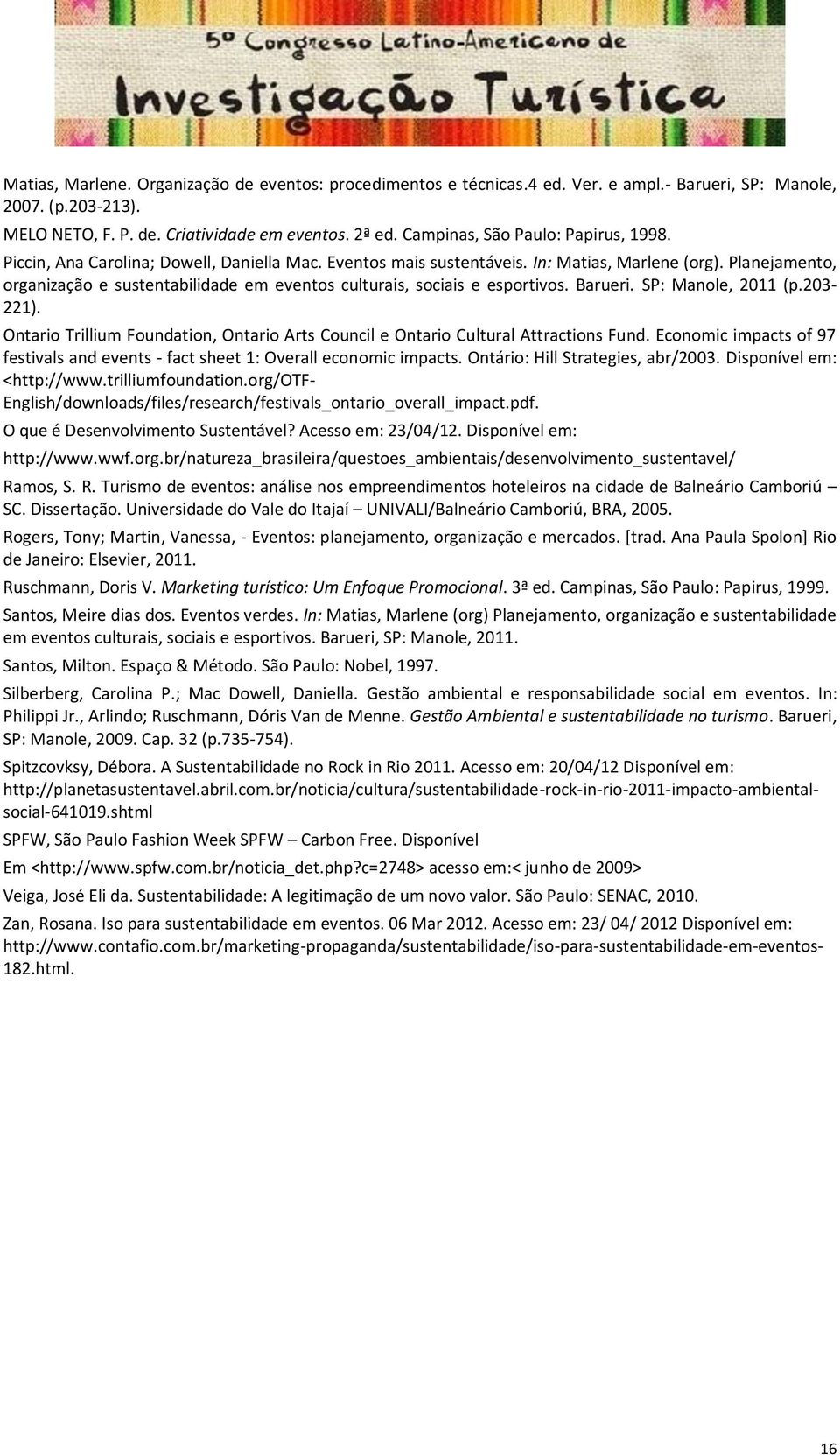 Planejamento, organização e sustentabilidade em eventos culturais, sociais e esportivos. Barueri. SP: Manole, 2011 (p.203-221).