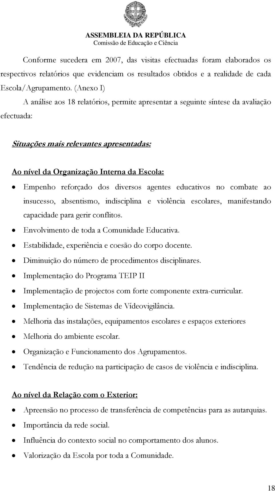 reforçado dos diversos agentes educativos no combate ao insucesso, absentismo, indisciplina e violência escolares, manifestando capacidade para gerir conflitos.