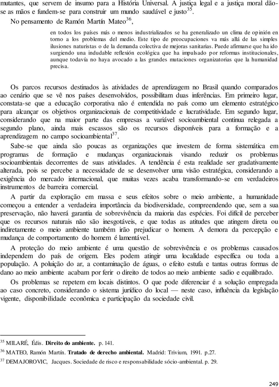 Este tipo de preocupaciones va más allá de las simples ilusiones naturistas o de la demanda colectiva de mejoras sanitarias.