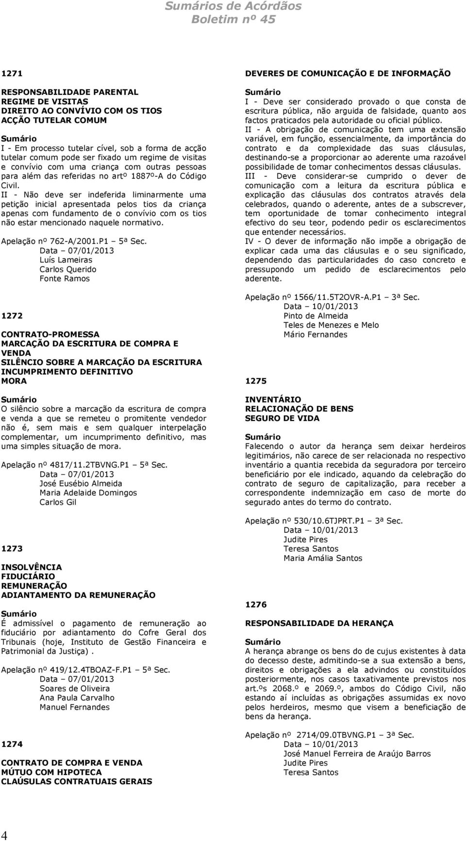 II - Não deve ser indeferida liminarmente uma petição inicial apresentada pelos tios da criança apenas com fundamento de o convívio com os tios não estar mencionado naquele normativo.