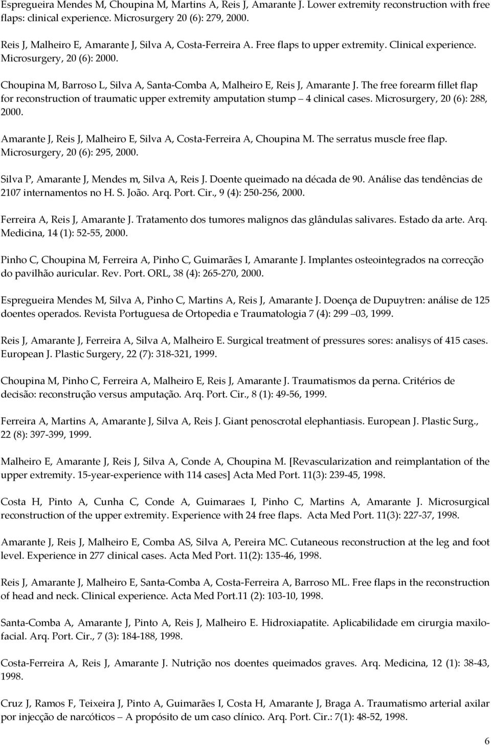 Choupina M, Barroso L, Silva A, Santa-Comba A, Malheiro E, Reis J, Amarante J. The free forearm fillet flap for reconstruction of traumatic upper extremity amputation stump 4 clinical cases.