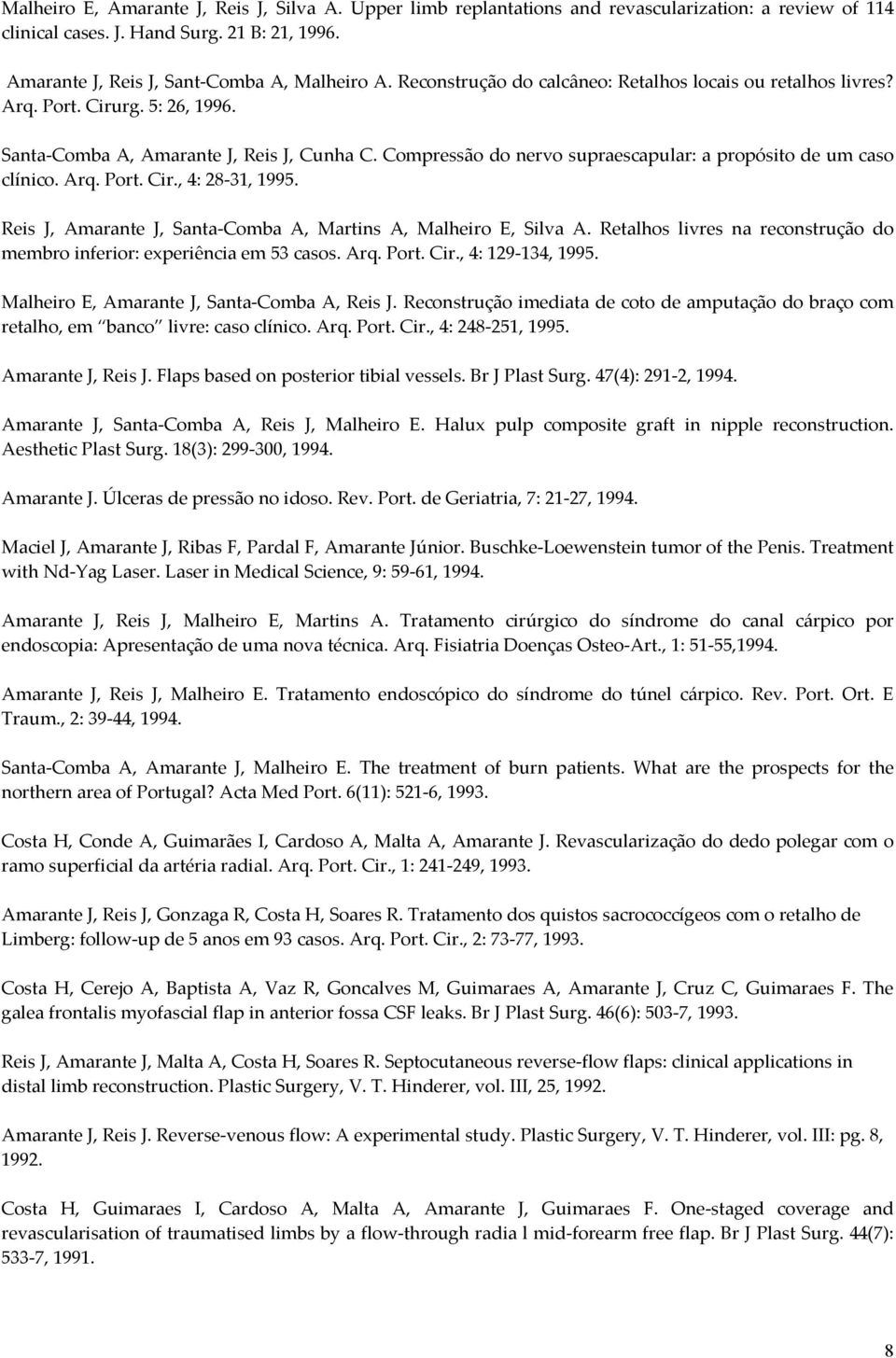 Compressão do nervo supraescapular: a propósito de um caso clínico. Arq. Port. Cir., 4: 28-31, 1995. Reis J, Amarante J, Santa-Comba A, Martins A, Malheiro E, Silva A.