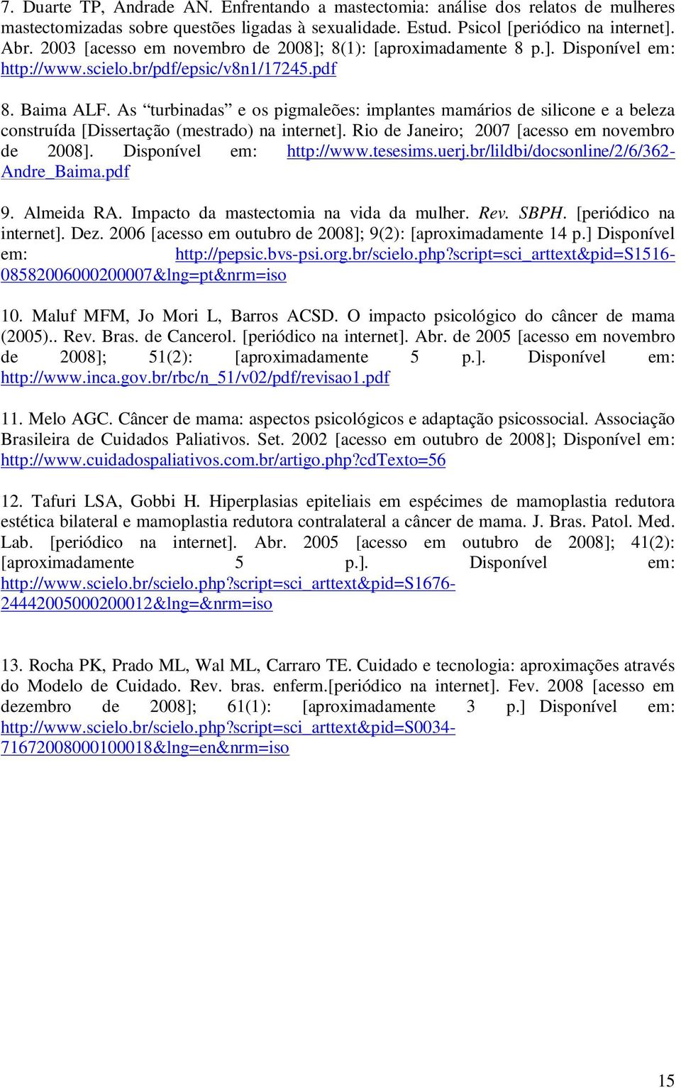 As turbinadas e os pigmaleões: implantes mamários de silicone e a beleza construída [Dissertação (mestrado) na internet]. Rio de Janeiro; 2007 [acesso em novembro de 2008]. Disponível em: http://www.