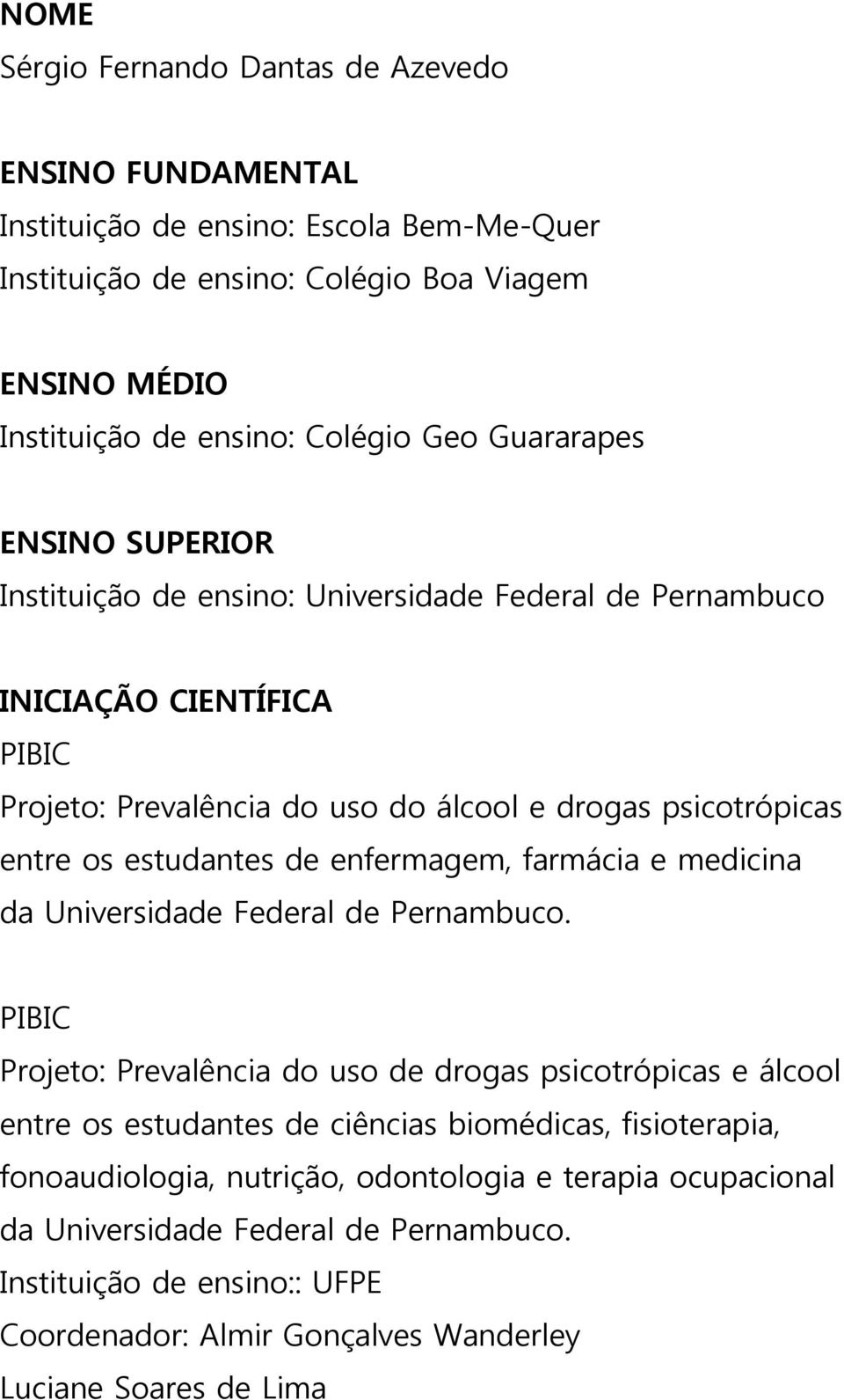 de enfermagem, farmácia e medicina da Universidade Federal de Pernambuco.