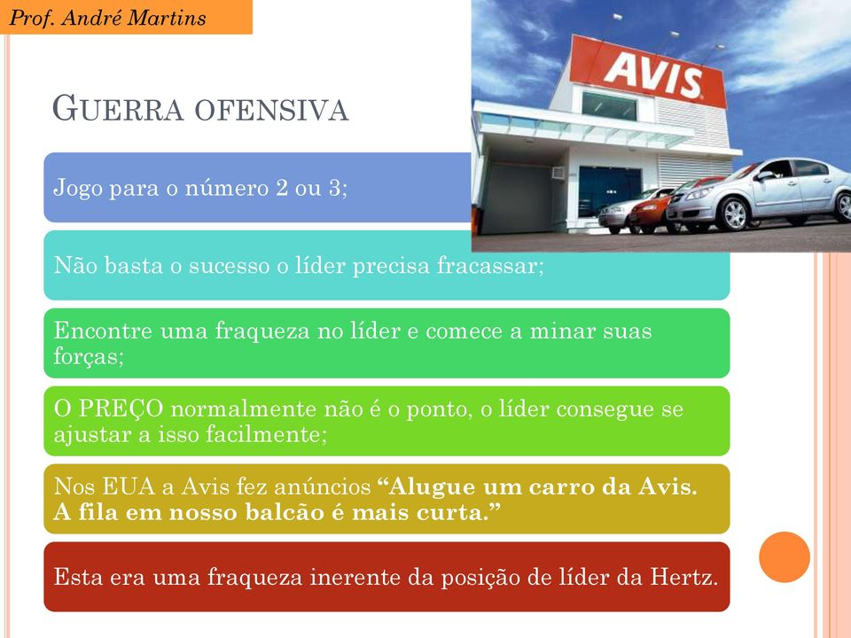 o líder consegue se ajustar a isso facilmente; Nos EUA a Avis fez anúncios Alugue um carro da