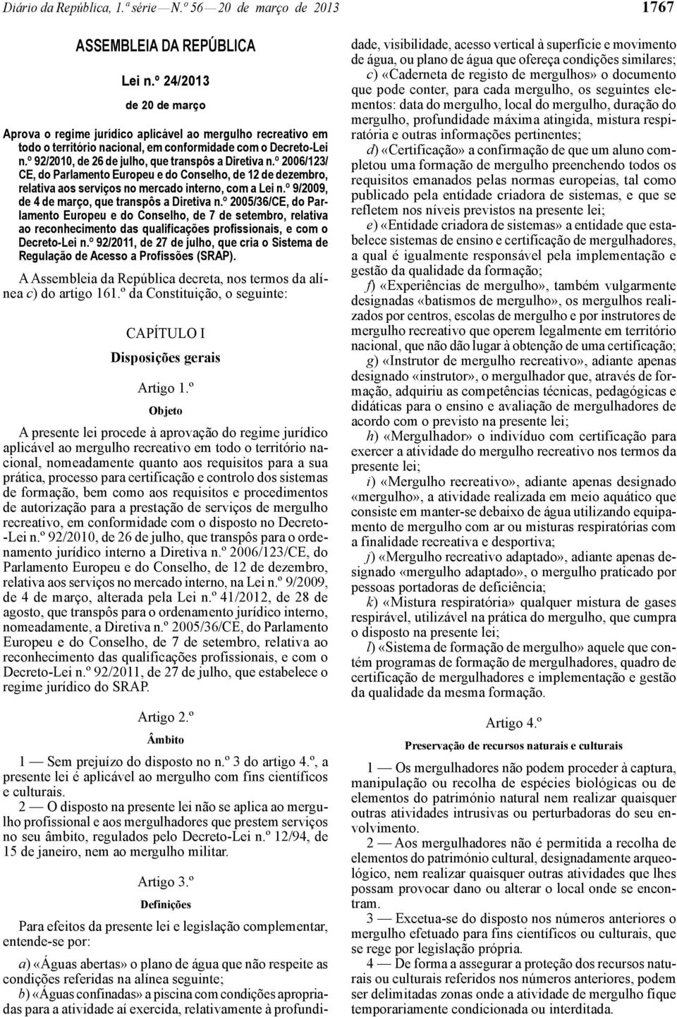 º 92/2010, de 26 de julho, que transpôs a Diretiva n.º 2006/123/ CE, do Parlamento Europeu e do Conselho, de 12 de dezembro, relativa aos serviços no mercado interno, com a Lei n.