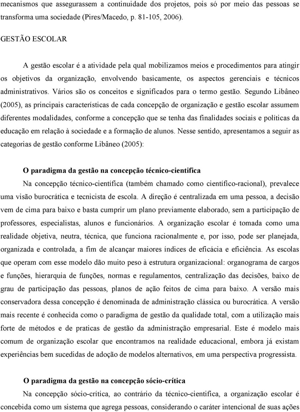 administrativos. Vários são os conceitos e significados para o termo gestão.