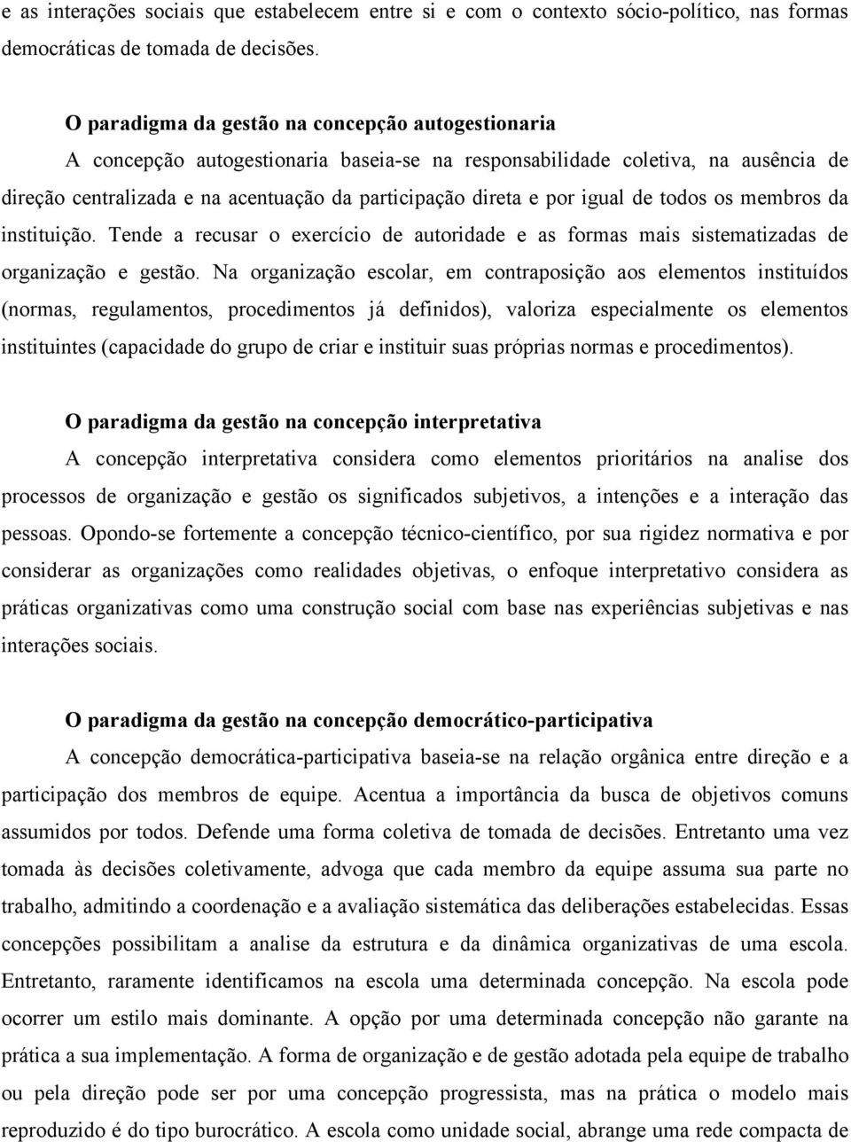 igual de todos os membros da instituição. Tende a recusar o exercício de autoridade e as formas mais sistematizadas de organização e gestão.