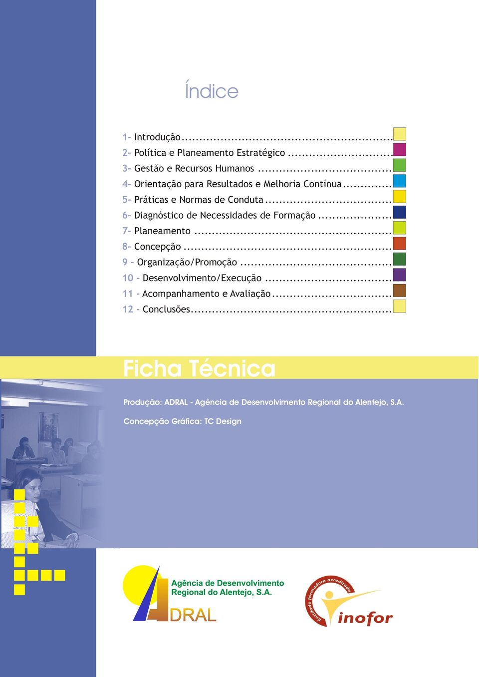 ..31 6- Diagnóstico de Necessidades de Formação...47 7- Planeamento...48 8- Concepção...50 9 - Organização/Promoção.