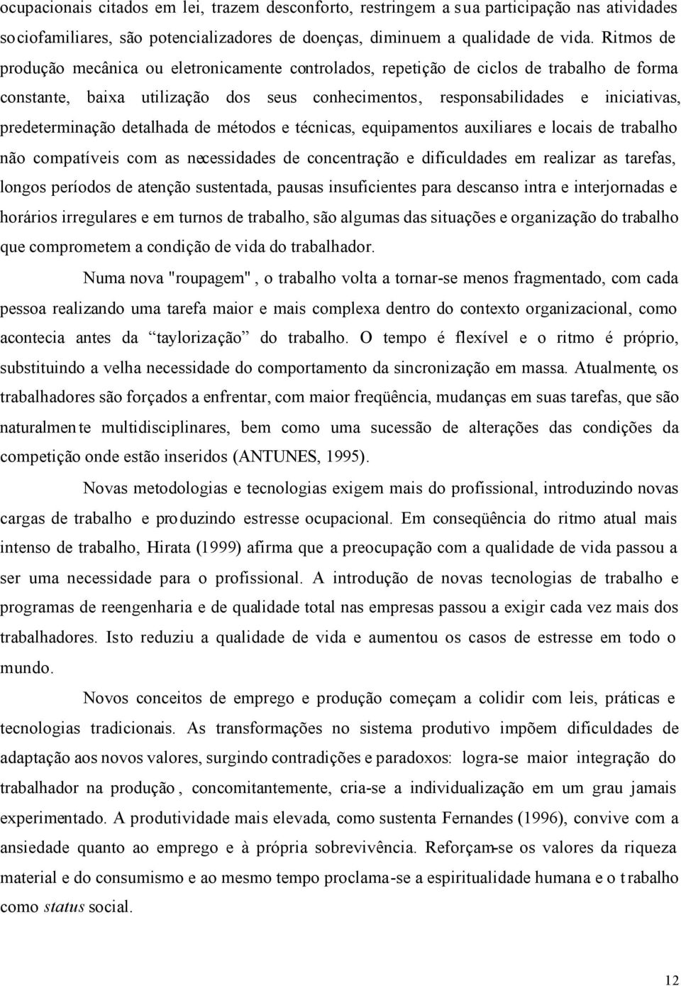 predeterminação detalhada de métodos e técnicas, equipamentos auxiliares e locais de trabalho não compatíveis com as necessidades de concentração e dificuldades em realizar as tarefas, longos