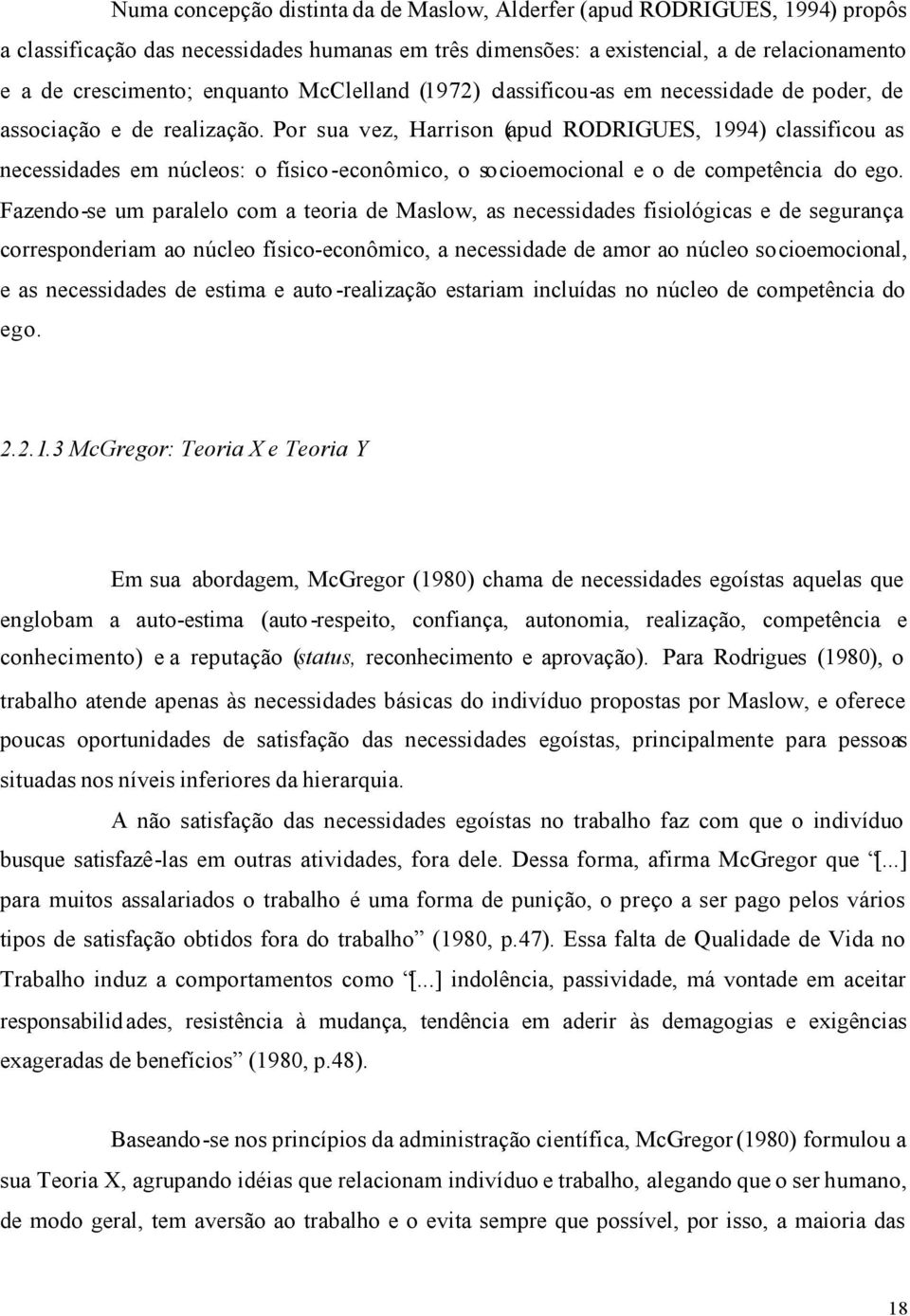 Por sua vez, Harrison (apud RODRIGUES, 1994) classificou as necessidades em núcleos: o físico -econômico, o socioemocional e o de competência do ego.