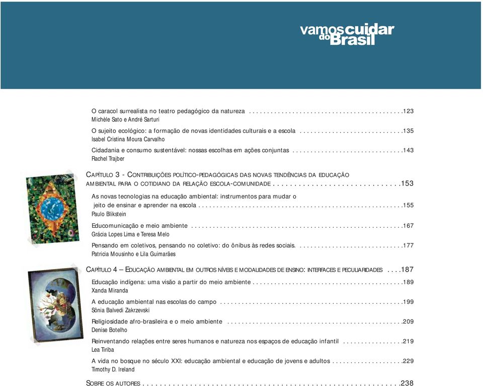 ..............................143 Rachel Trajber CAPÍTULO 3 - CONTRIBUIÇÕES POLÍTICO-PEDAGÓGICAS DAS NOVAS TENDÊNCIAS DA EDUCAÇÃO AMBIENTAL PARA O COTIDIANO DA RELAÇÃO ESCOLA-COMUNIDADE.