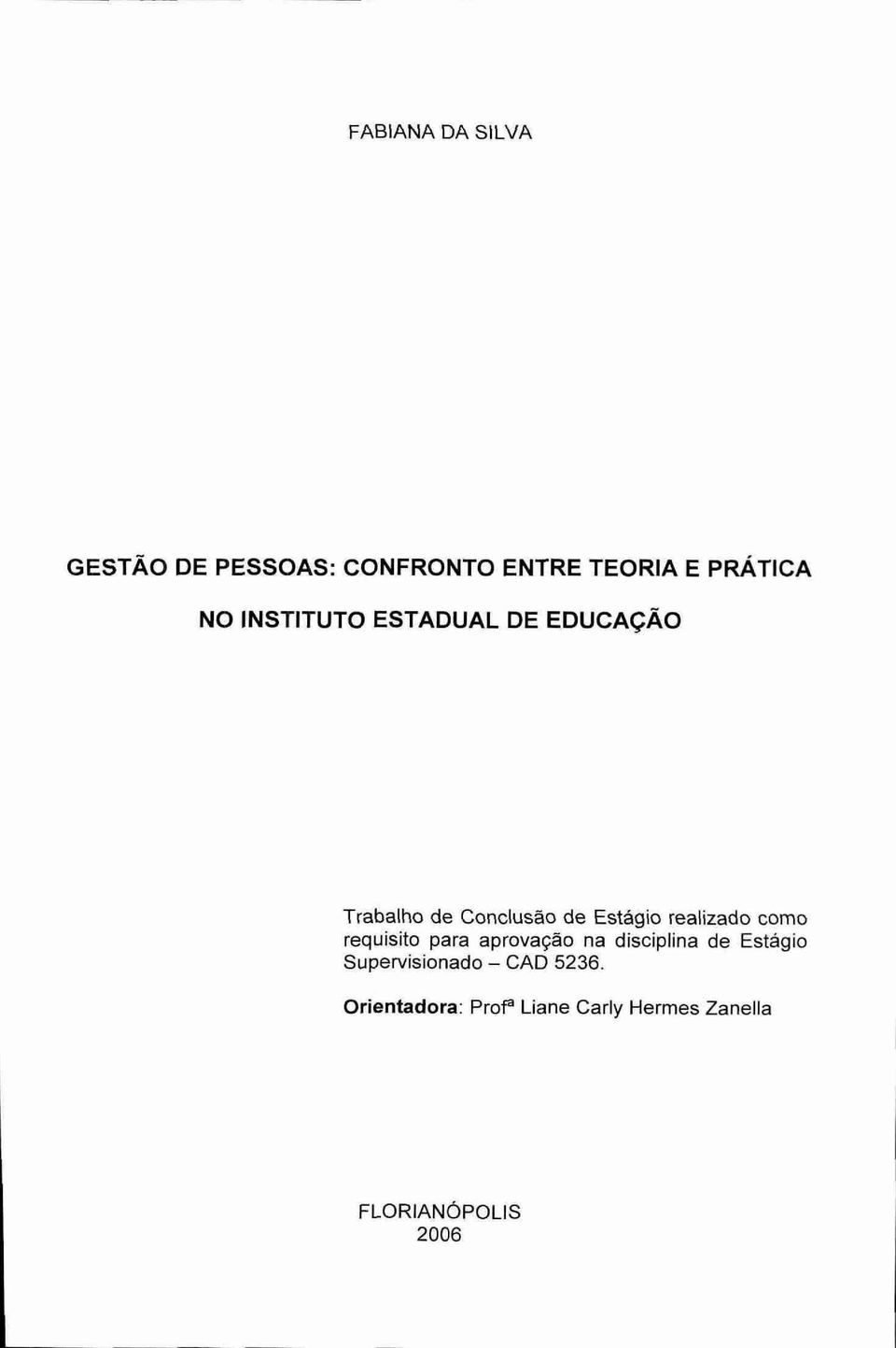 realizado como requisito para aprovação na disciplina de Estágio