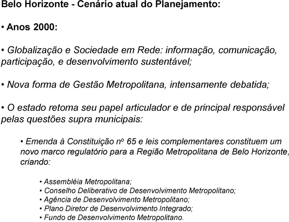 Constituição n o 65 e leis complementares constituem um novo marco regulatório para a Região Metropolitana de Belo Horizonte, criando: Assembléia Metropolitana;