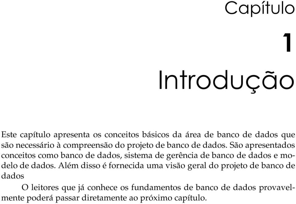 São apresentados conceitos como banco de dados, sistema de gerência de banco de dados e modelo de dados.