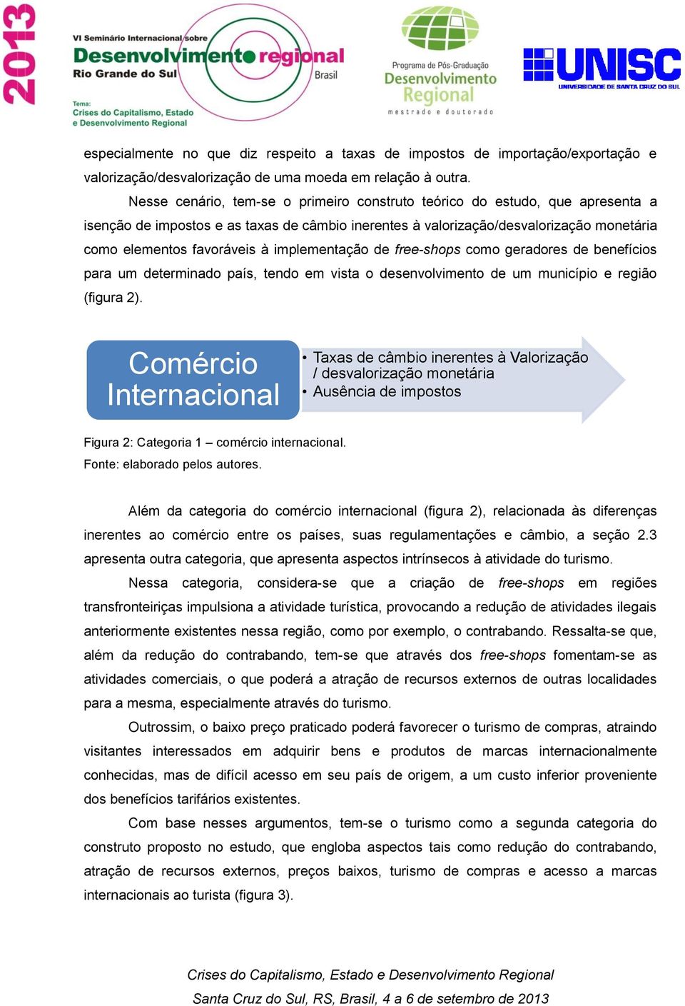 implementação de free-shops como geradores de benefícios para um determinado país, tendo em vista o desenvolvimento de um município e região (figura 2).