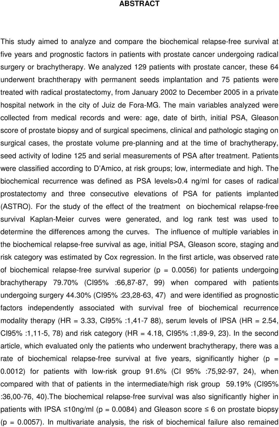 We analyzed 129 patients with prostate cancer, these 64 underwent brachtherapy with permanent seeds implantation and 75 patients were treated with radical prostatectomy, from January 2002 to December