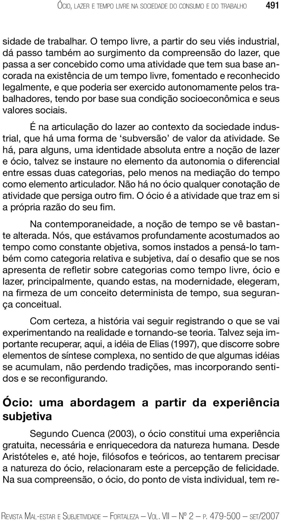 livre, fomentado e reconhecido legalmente, e que poderia ser exercido autonomamente pelos trabalhadores, tendo por base sua condição socioeconômica e seus valores sociais.