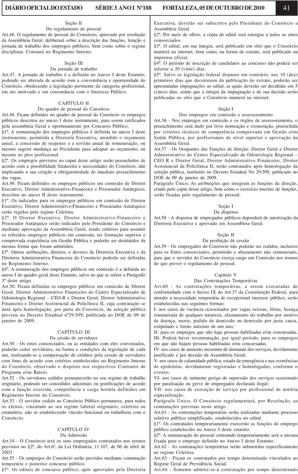 regime disciplinar. Constará no Regimento Interno. II Da jornada de trabalho Art.47.