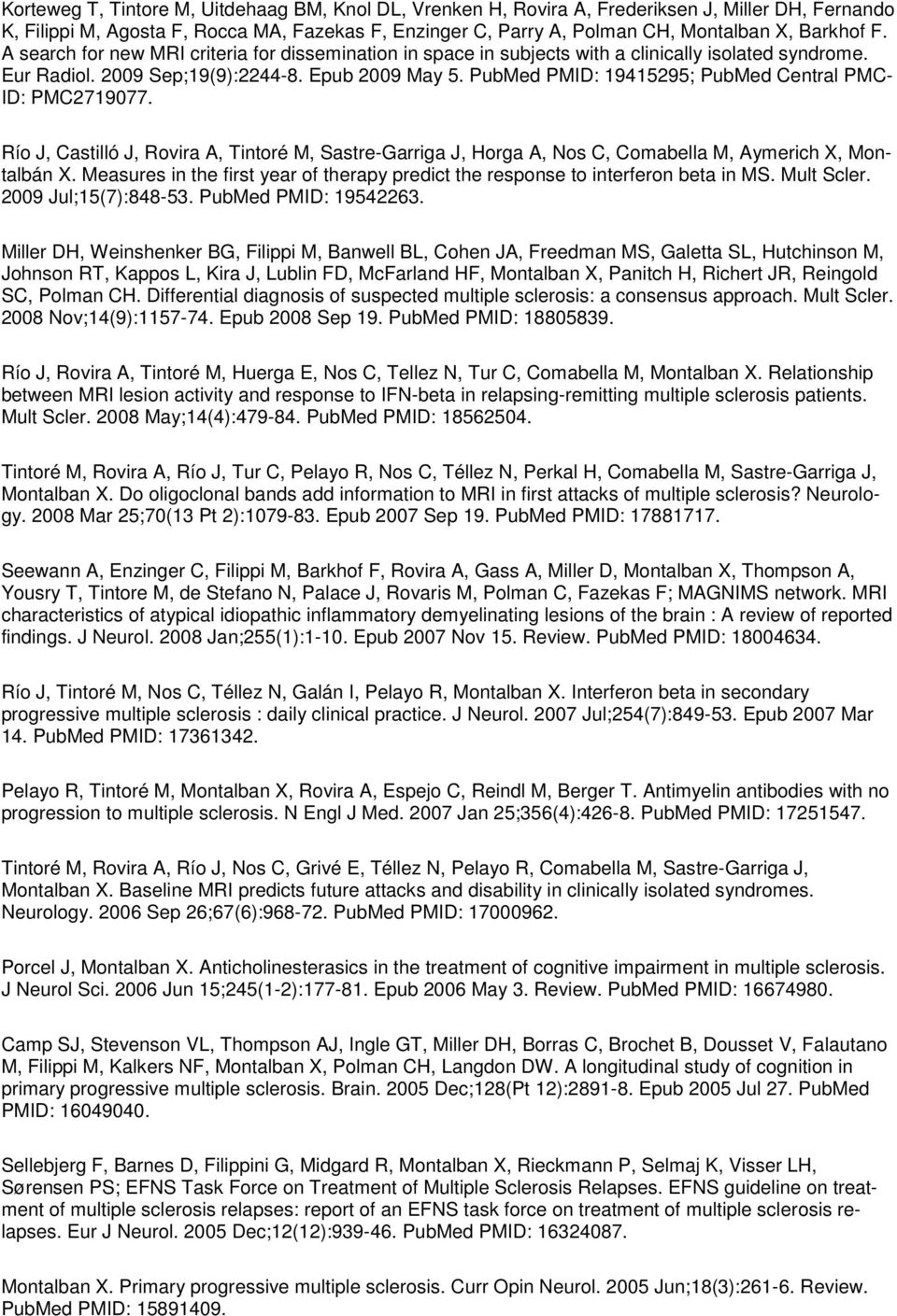 PubMed PMID: 19415295; PubMed Central PMC- ID: PMC2719077. Río J, Castilló J, Rovira A, Tintoré M, Sastre-Garriga J, Horga A, Nos C, Comabella M, Aymerich X, Montalbán X.