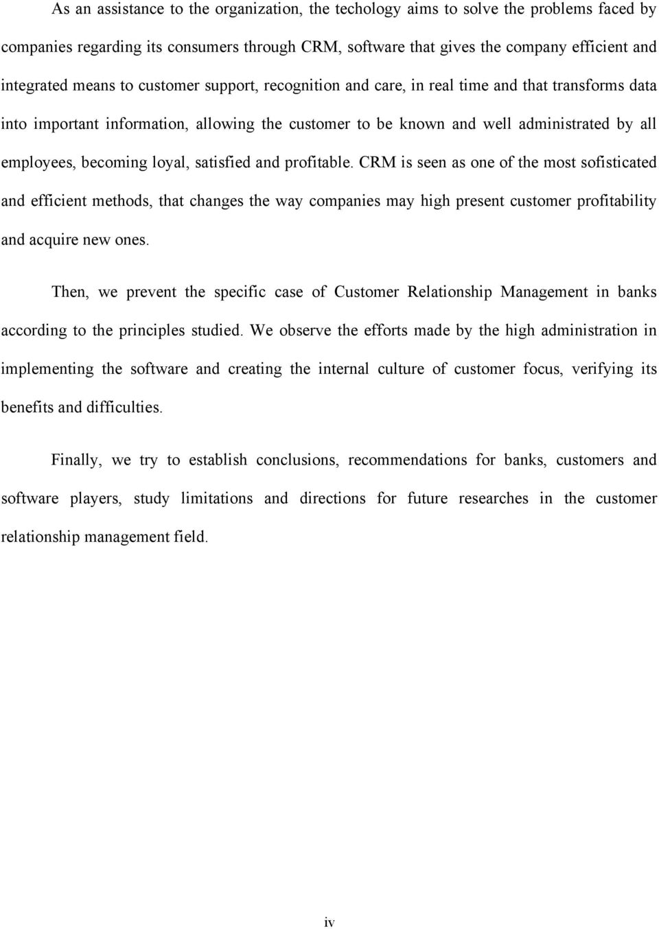 satisfied and profitable. CRM is seen as one of the most sofisticated and efficient methods, that changes the way companies may high present customer profitability and acquire new ones.